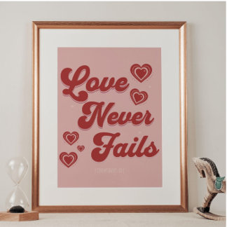 Love Never Fails- 1 Cor 13:8 Wall ArT Posters
