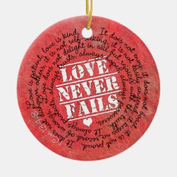 Love Never Fails Bible Verse 1 Corinthians 13:4-8 Ceramic Ornament by gilmoregirlz at Zazzle