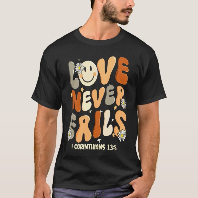 Love Never Fails Christian Religious Jesus Faith B T-Shirt (Front)