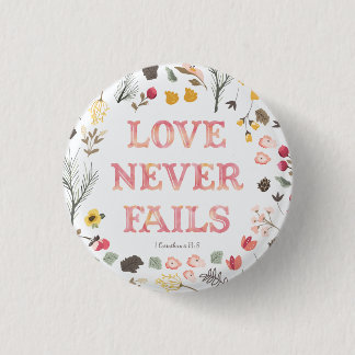 "Love Never Fails" - Floral Button