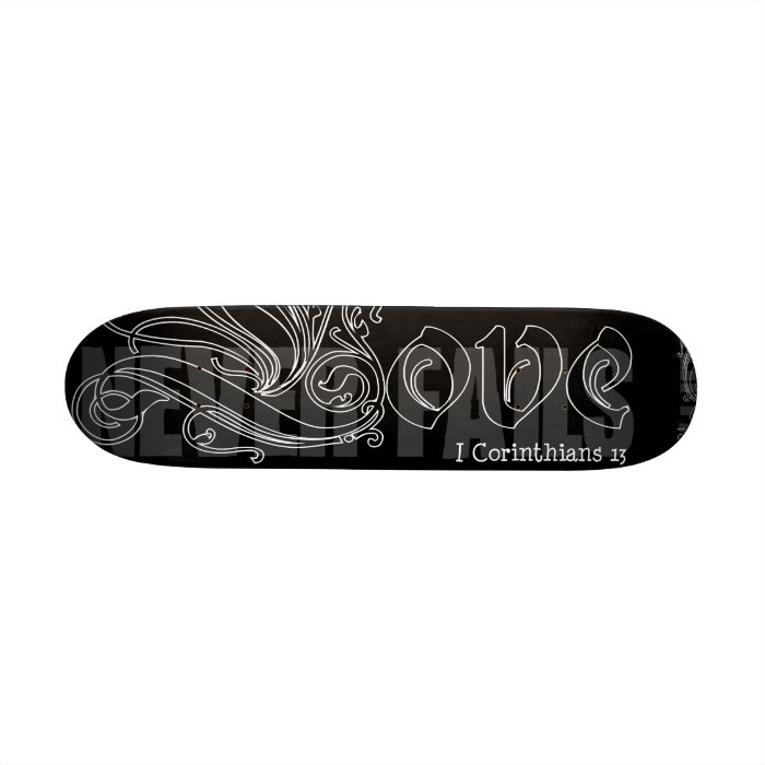 LOVE NEVER FAILS I COR. 13 SKATE BOARD