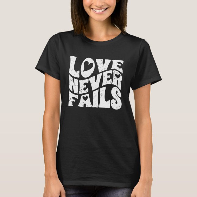 Love Never Fails Positive Emotion For A True Love  T-Shirt (Front)