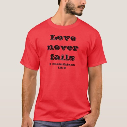 Love never fails t_shirt