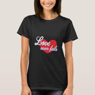 Love never fails T-Shirt
