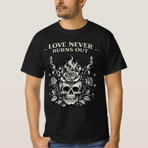 Love never goes out - a drawing of a flaming skull T-Shirt
