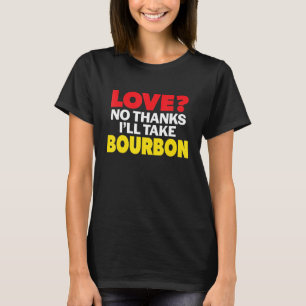 Love No Thanks I'll Take Bourbon Single Divorced M T-Shirt
