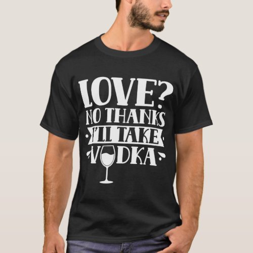 Love No Thanks Ill Take Vodka Divorce Divorced Se T_Shirt