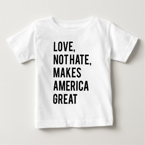 Love not hate makes America great Baby T_Shirt