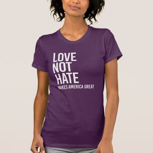 Love Not Hate Makes America Great _ Human Rights _ T_Shirt