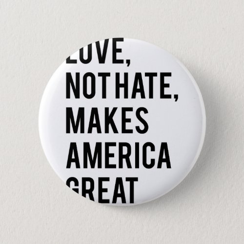 Love not hate makes America great Pinback Button