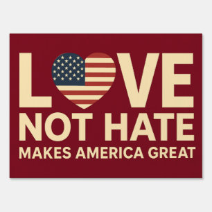 Love Not Hate Makes America Great Sign