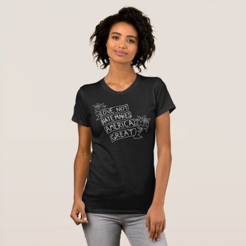 Love Not Hate Makes America Great T_Shirt