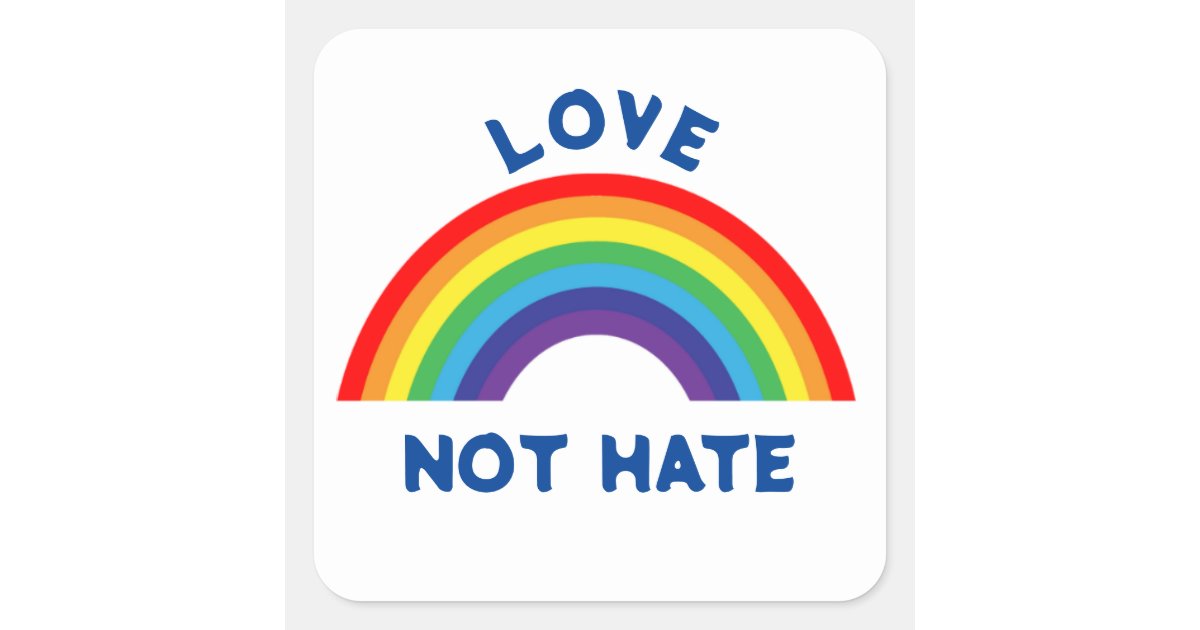 LOVE NOT HATE SQUARE STICKER | Zazzle