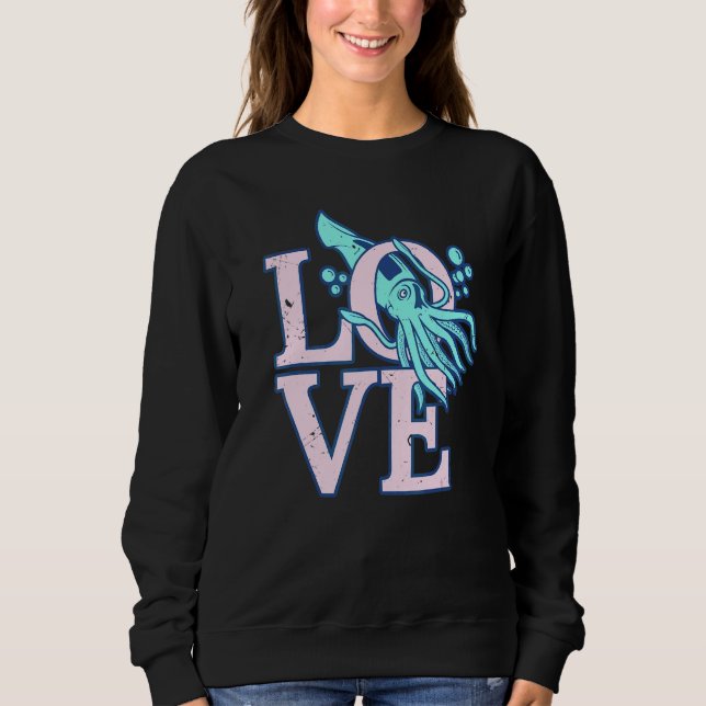 Love Octopus  Cuttlefish Squid 1 Sweatshirt (Front)