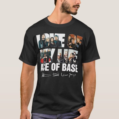 LOVE OF MY LIFE _ ACE OF BASE T_Shirt