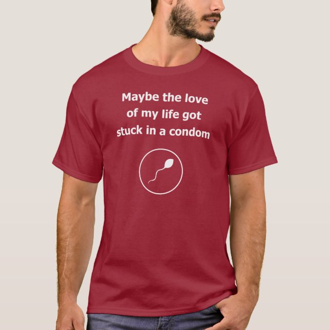 love of my life condom dating relation humor 2 T-Shirt (Front)