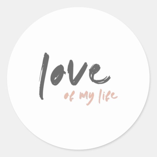 Love of my Life  Modern Minimal Forever Eternal Classic Round Sticker