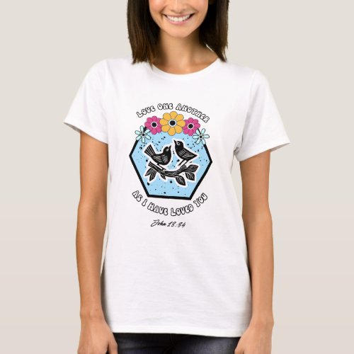 Love one another as I have loved you John 1334 T_Shirt