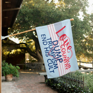 Love Our Country Dump Trumpism End His Cult House Flag