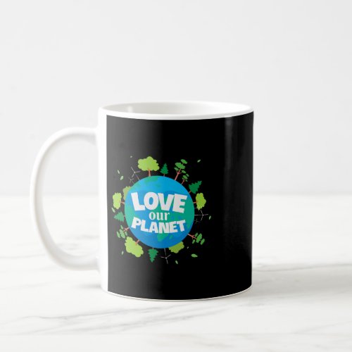 Love Our Planet Earth Day Save Environment Cute He Coffee Mug