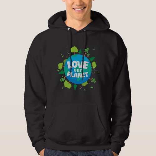 Love Our Planet Earth Day Save Environment Cute He Hoodie