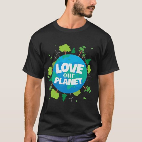 Love Our Planet Earth Day Save Environment Cute He T_Shirt