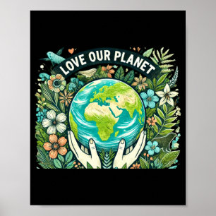 Love Our Planet Earth Day T Shirt Poster