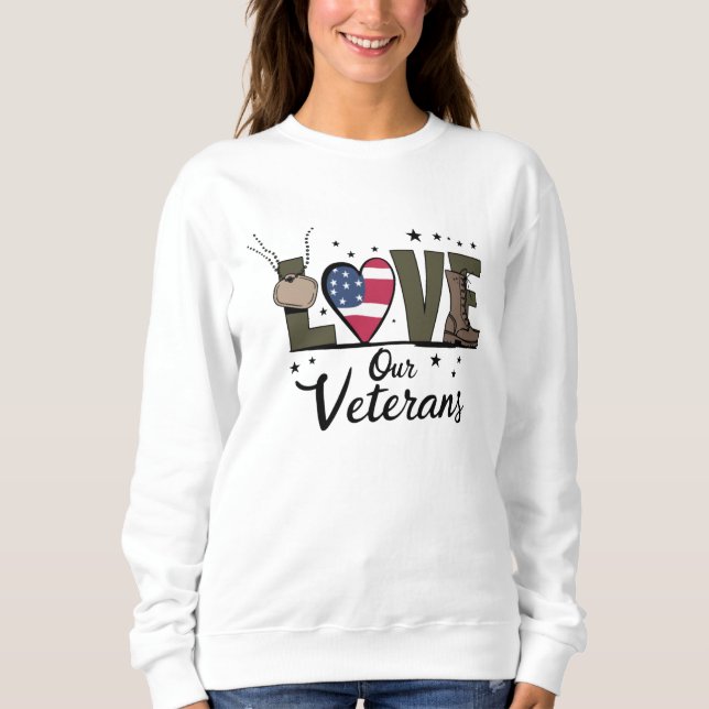 Love Our Veterans Day Proud Military Veteran Day  Sweatshirt (Front)