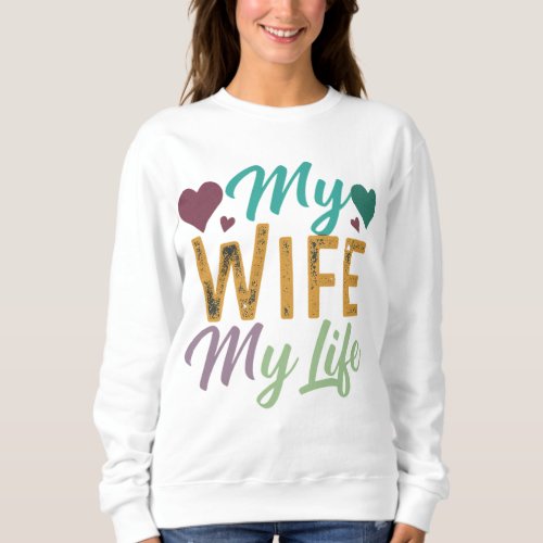 Love Out Loud My Wife My Life T_Shirt Sweatshirt