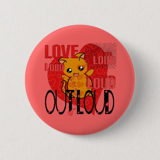 Love Out Loud Pinback Button