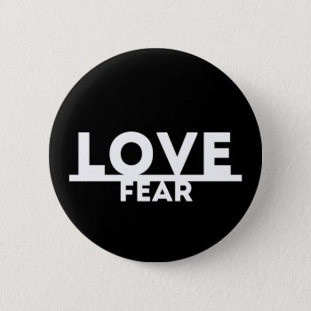 Love Over Fear Pinback Button by spacecloud9 at Zazzle