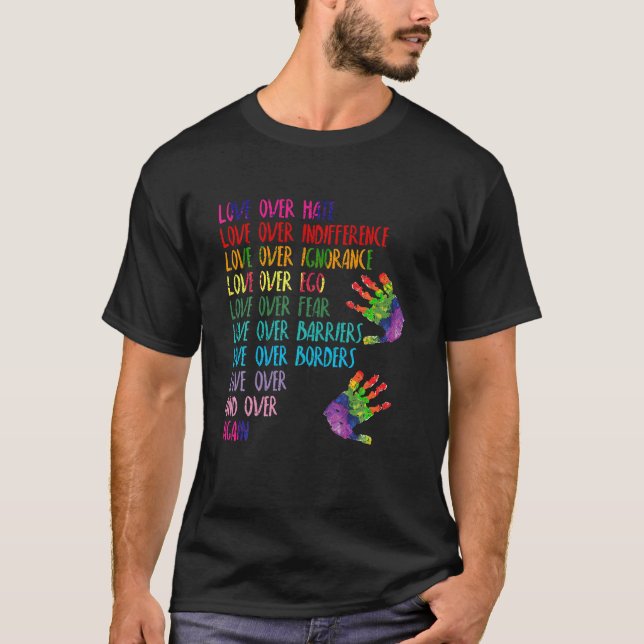 Love Over Hate Love Over Indifference LGBT Gift T  T-Shirt (Front)