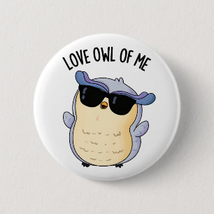 Love Owl Of Me Funny Bird Pun  Button