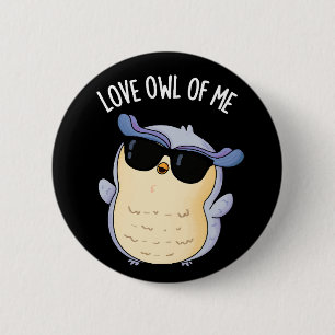 Love Owl Of Me Funny Bird Pun Dark BG Button