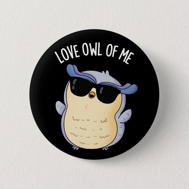 Love Owl Of Me Funny Bird Pun Dark BG Button (Front)