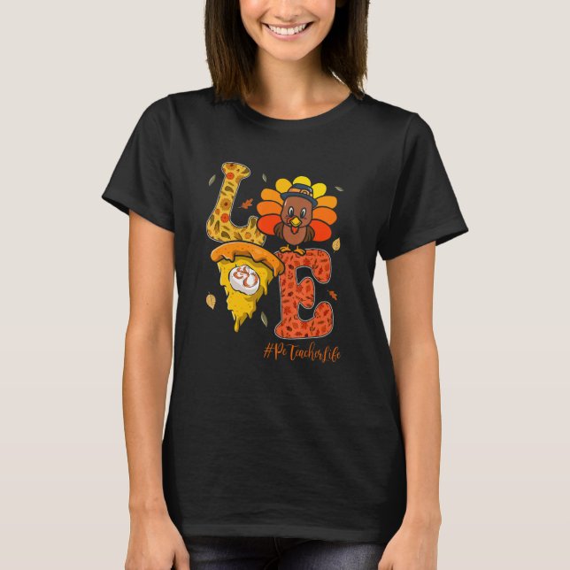 Love PE Teacher Life Turkey Teacher Thanksgiving D T-Shirt (Front)
