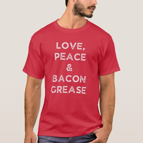 Love Peace and Bacon Grease T_Shirt