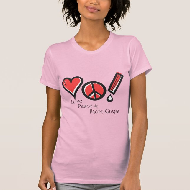 Love Peace and Bacon Grease T-Shirt (Front)