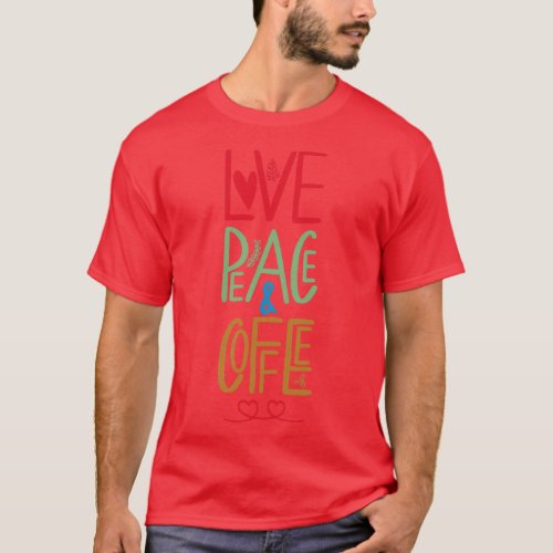 Love Peace and Coffee Valentines T_Shirt