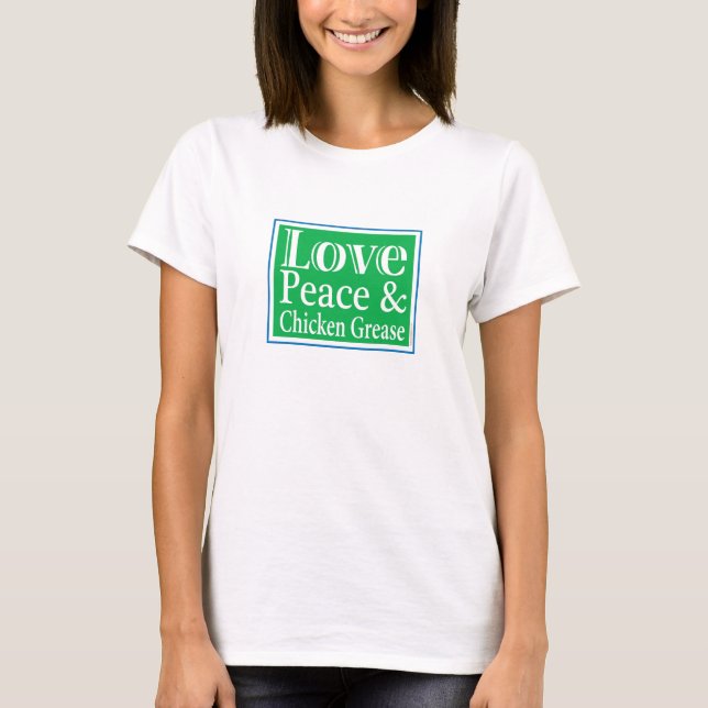 Love Peace & Chicken Grease Ladies Shirt (Front)