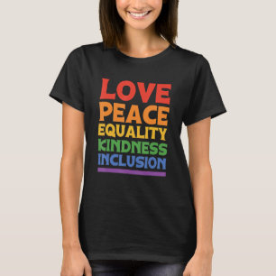 Love Peace Equality Kindess Inclusion Rainbow Lgbt T-Shirt