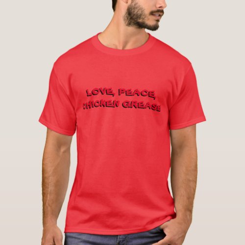 Love Pease Chicken Grease T_Shirt
