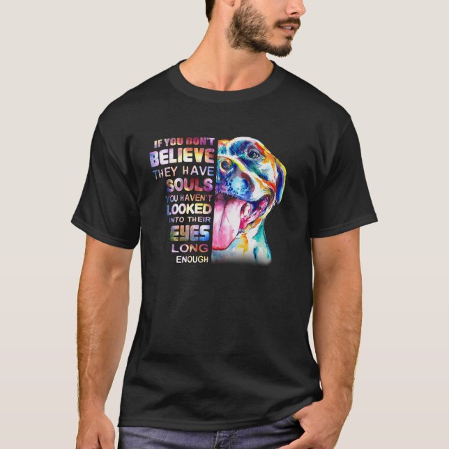 Love Pitbull I Believe Soul Pitbull In Eyes Dog Lo T-Shirt (Front)