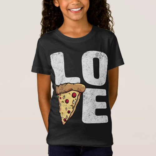Love Pizza _ Funny Pizzas Gift T_Shirt
