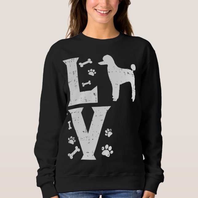 Love Poodle Standard Miniature Toy Pet Dog Lover O Sweatshirt (Front)