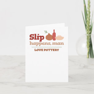 Love Pottery Slip Happens Card