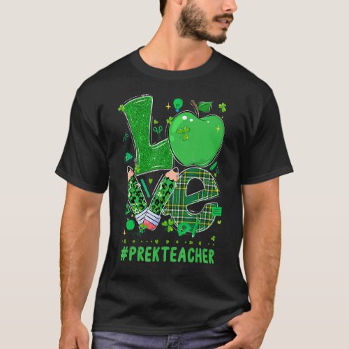 Love Pre K Teacher Apple Pencil St Patricks Day Sh T_Shirt