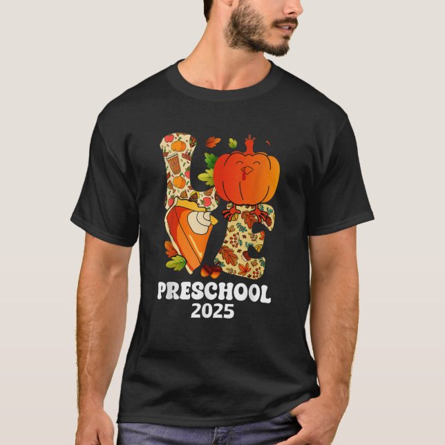 Love Preschool Funny Turkey Pumpkin Fall 2025 Autu T-Shirt (Front)