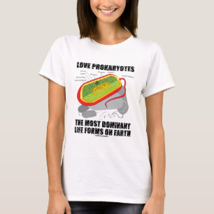 Love Prokaryotes Most Dominant Life Forms On Earth T-Shirt