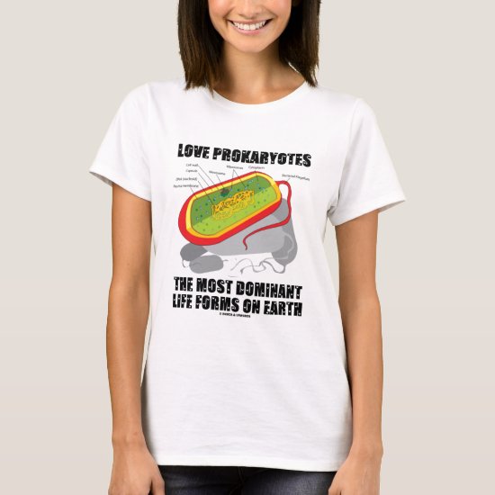 Love Prokaryotes Most Dominant Life Forms On Earth T-Shirt